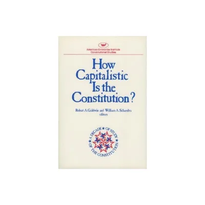 How Capitalistic is the Constitution? - (Constitutional Studies) by Robert A Goldwin (Paperback)