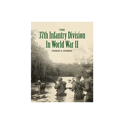 The 37th Infantry Division in World War II - by Stanley A Frankel (Paperback)