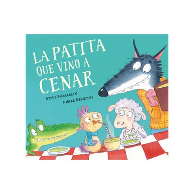 La Patita Que Vino a Cenar / The Duck Who Came for Dinner - (La Ovejita Que Vino a Cenar) by Steve Smallman (Hardcover)