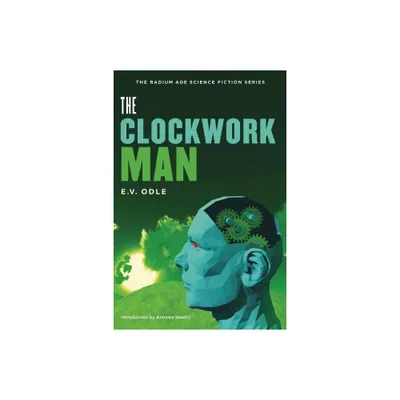 The Clockwork Man - (Radium Age Science Fiction) by Edwin Vincent Odle (Paperback)