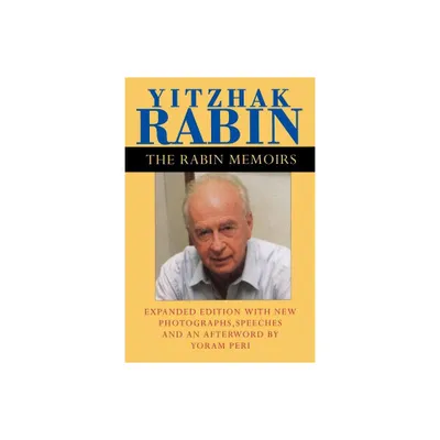 The Rabin Memoirs, Expanded Edition with Recent Speeches, New Photographs, and an Afterword - by Yitzhak Rabin (Paperback)