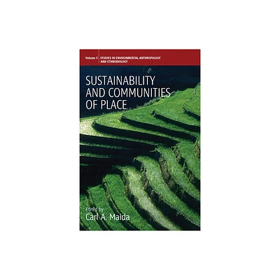 Sustainability and Communities of Place - (Environmental Anthropology and Ethnobiology) by Carl a Maida (Paperback)