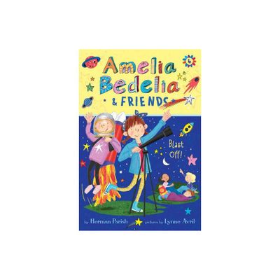 Amelia Bedelia & Friends #6: Amelia Bedelia & Friends Blast Off! - By Herman Parish ( Paperback )