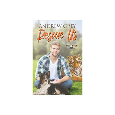 Rescue Us - (Must Love Dogs) by Andrew Grey (Paperback)