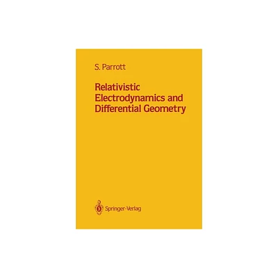 Relativistic Electrodynamics and Differential Geometry - by Stephen Parrott (Paperback)