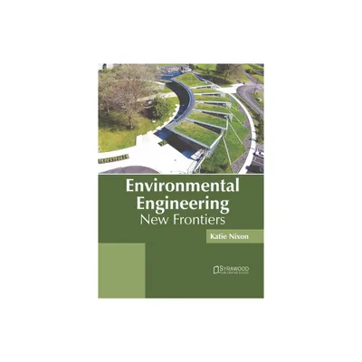 Environmental Engineering: New Frontiers - by Katie Nixon (Hardcover)