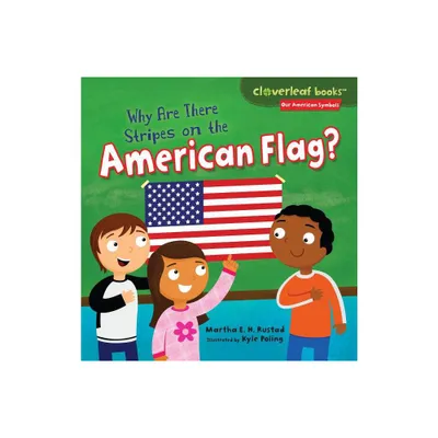 Why Are There Stripes on the American Flag? - (Cloverleaf Books (TM) -- Our American Symbols) by Martha E H Rustad (Paperback)