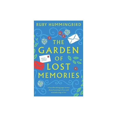 The Garden of Lost Memories - by Ruby Hummingbird (Paperback)