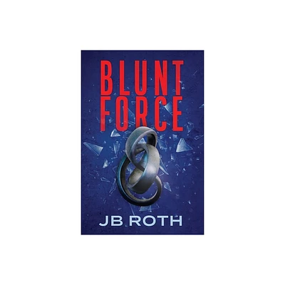 Blunt Force - by Jb Roth (Paperback)