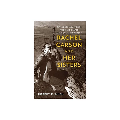 Rachel Carson and Her Sisters - by Robert K Musil (Paperback)