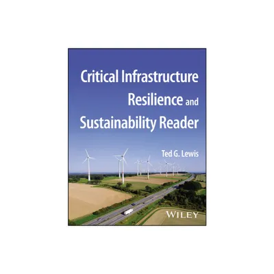 Critical Infrastructure Resilience and Sustainability Reader - by Ted G Lewis (Paperback)