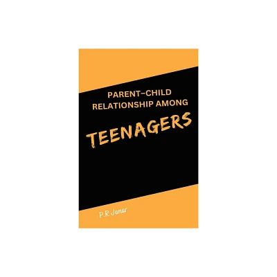 Parent-Child Relationship Among Teenagers - by P R Janar (Paperback)