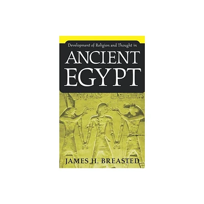 Development of Religion and Thought in Ancient Egypt - by James H Breasted (Paperback)