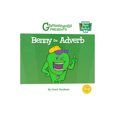 Benny the Adverb - (Meet the Parts of Speech) by Coert Voorhees & Grammaropolis (Paperback)