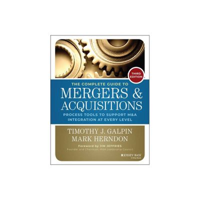 The Complete Guide to Mergers and Acquisitions - (Jossey-Bass Professional Management) 3rd Edition by Timothy J Galpin (Hardcover)