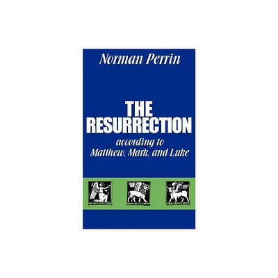 The Resurrection According to Matthew, Mark and Luke - by Norman Perrin (Paperback)