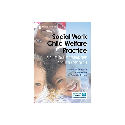 Social Work Child Welfare Practice - by Giesela Grumbach & Jodee Keller & Yolanda Jordan (Paperback)