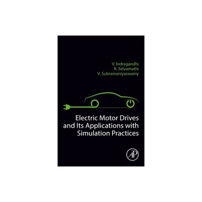 Electric Motor Drives and Their Applications with Simulation Practices - by R Selvamathi & V Subramaniyaswamy & V Indragandhi (Paperback)