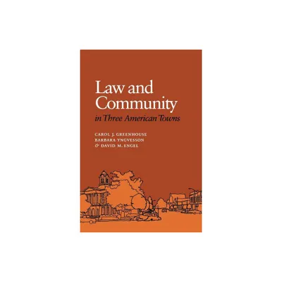 Law and Community in Three American Towns - by Carol J Greenhouse & Barbara Yngvesson & David M Engel (Paperback)