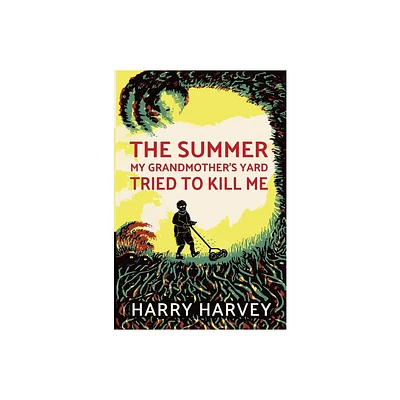 The Summer My Grandmothers Yard Tried to Kill Me - by Harry Harvey (Paperback)