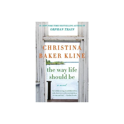 The Way Life Should Be - by Christina Baker Kline (Paperback)