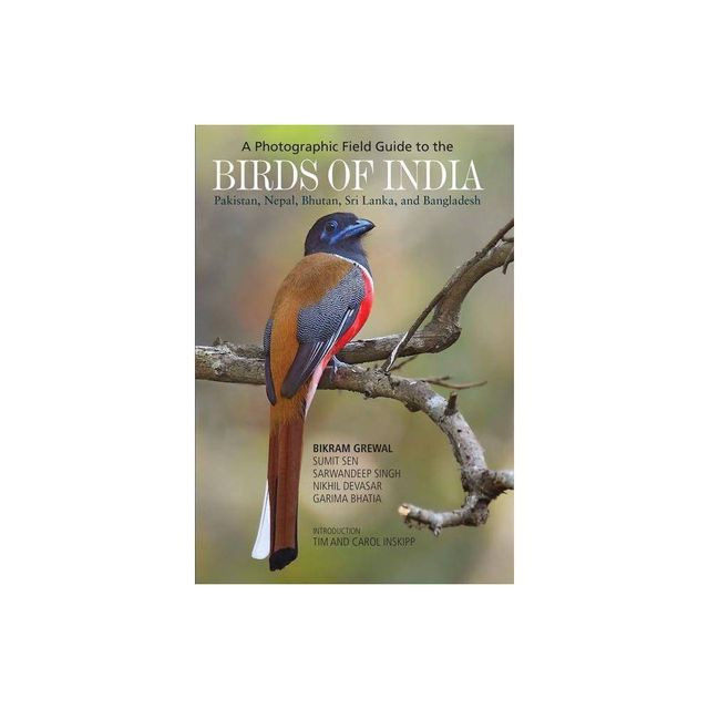 A Photographic Field Guide to the Birds of India, Pakistan, Nepal, Bhutan, Sri Lanka, and Bangladesh - (Paperback)