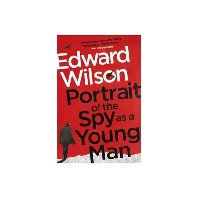 Portrait of the Spy as a Young Man - by Edward Wilson (Paperback)