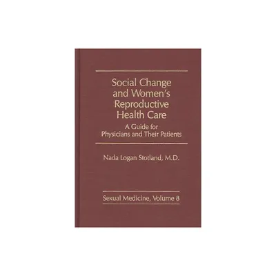 Social Change and Womens Reproductive Health Care - (Sexual Medicine) by Nada Logan Stotland & N L Stotland (Hardcover)