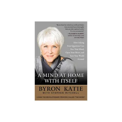 A Mind at Home with Itself - by Byron Katie & Stephen Mitchell (Paperback)