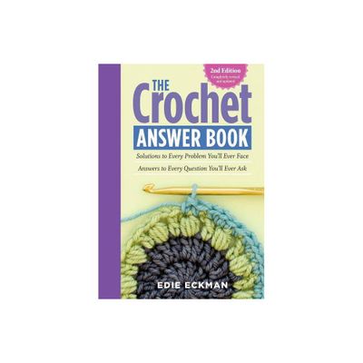 The Crochet Answer Book, 2nd Edition - by Edie Eckman (Paperback)