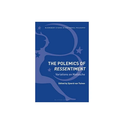 The Polemics of Ressentiment - (Bloomsbury Studies in Continental Philosophy) by Sjoerd Van Tuinen (Paperback)