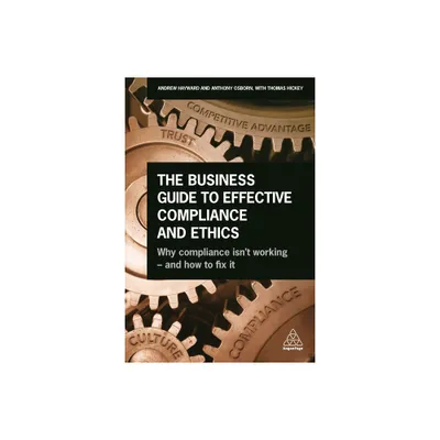 The Business Guide to Effective Compliance and Ethics - by Andrew Hayward & Tony Osborn (Paperback)