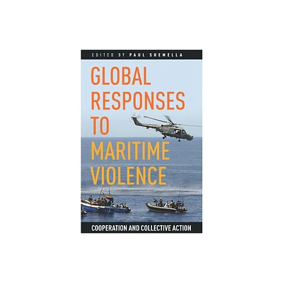 Global Responses to Maritime Violence - by Paul Shemella (Paperback)