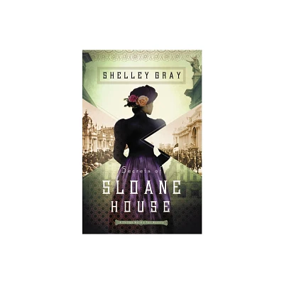 Secrets of Sloane House - (Chicago Worlds Fair Mystery) by Shelley Gray (Paperback)