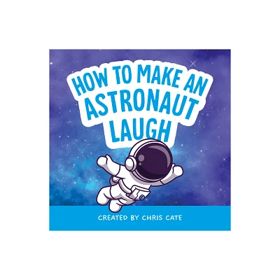 How to Make an Astronaut Laugh - (How to Make Them Laugh) by Chris Cate (Hardcover)