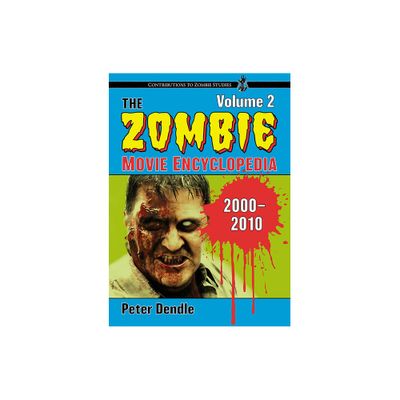 The Zombie Movie Encyclopedia, Volume 2 - (Contributions to Zombie Studies) by Peter Dendle (Paperback)