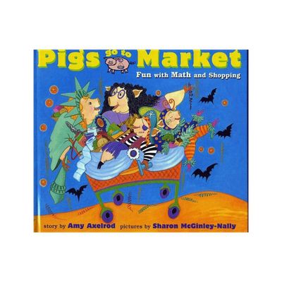 Pigs Go to Market - (Pigs Will Be Pigs) by Amy Axelrod (Paperback)