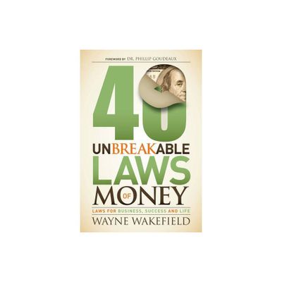 40 Unbreakable Laws of Money - by Wayne Wakefield (Paperback)