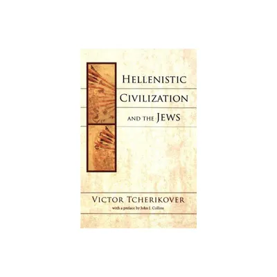 Hellenistic Civilization and the Jews - by Victor Tcherikover (Paperback)