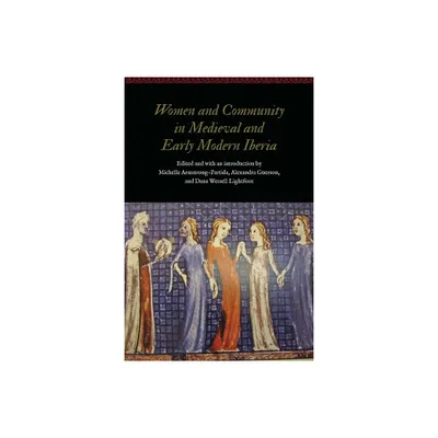 Women and Community in Medieval and Early Modern Iberia - (Women and Gender in the Early Modern World) (Hardcover)