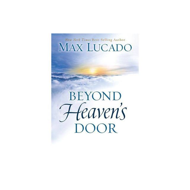 Beyond Heavens Door - by Max Lucado (Hardcover)