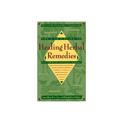 The A-Z Guide to Healing Herbal Remedies - by Jason Elias & Shelagh Masline (Paperback)