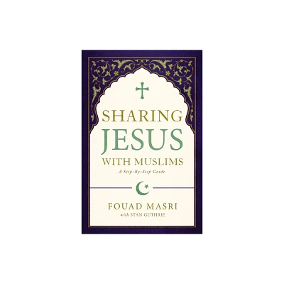 Sharing Jesus with Muslims - by Fouad Adel Masri & Stan Guthrie (Paperback)