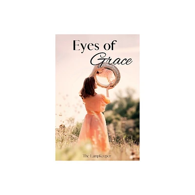 Eyes of Grace - by The Lampkeeper (Paperback)