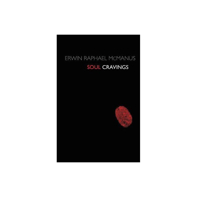 Soul Cravings - by Erwin Raphael McManus (Paperback)