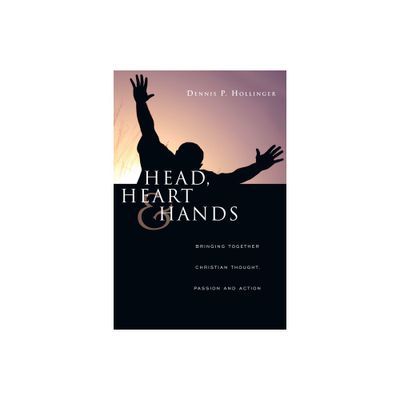 Head, Heart and Hands - by Dennis P Hollinger (Paperback)