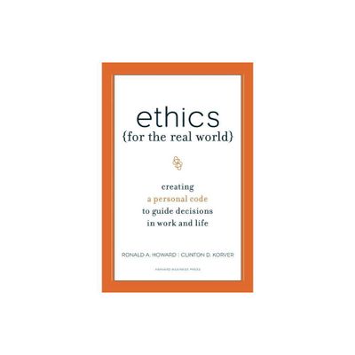 Ethics for the Real World - by Ronald A Howard & Clinton D Korver & Bill Birchard (Hardcover)