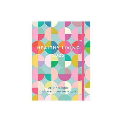 Healthy Living 2025 Weekly Planner - by Editors of Rock Point (Hardcover)