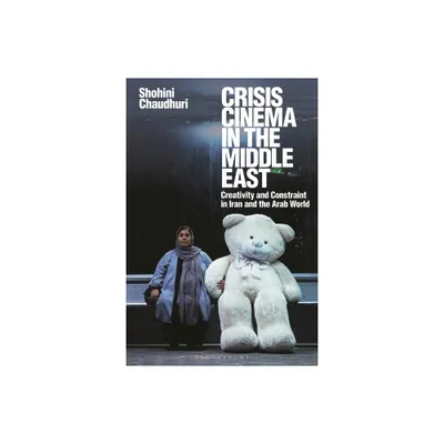 Crisis Cinema in the Middle East - by Shohini Chaudhuri (Paperback)