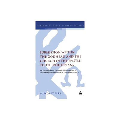 Submission within the Godhead and the Church in the Epistle to the Philippians - (Library of New Testament Studies) by M Sydney Park (Hardcover)